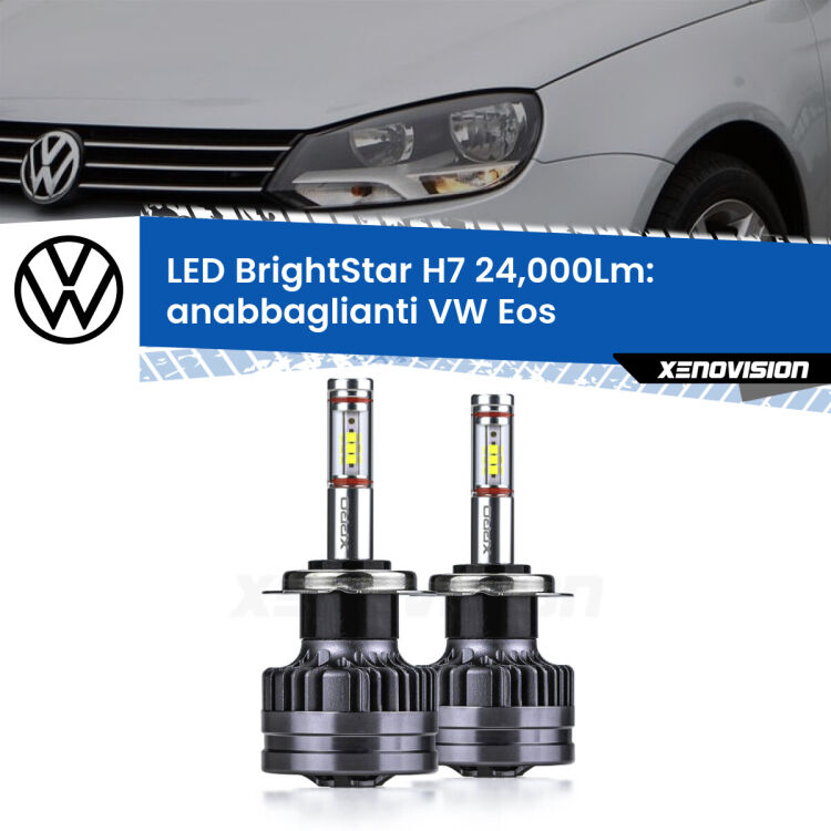 <strong>Kit LED anabbaglianti per VW EOS</strong>  2011 - 2015. </strong>Include due lampade Canbus H7 Brightstar da 24,000 Lumen. Qualità Massima.