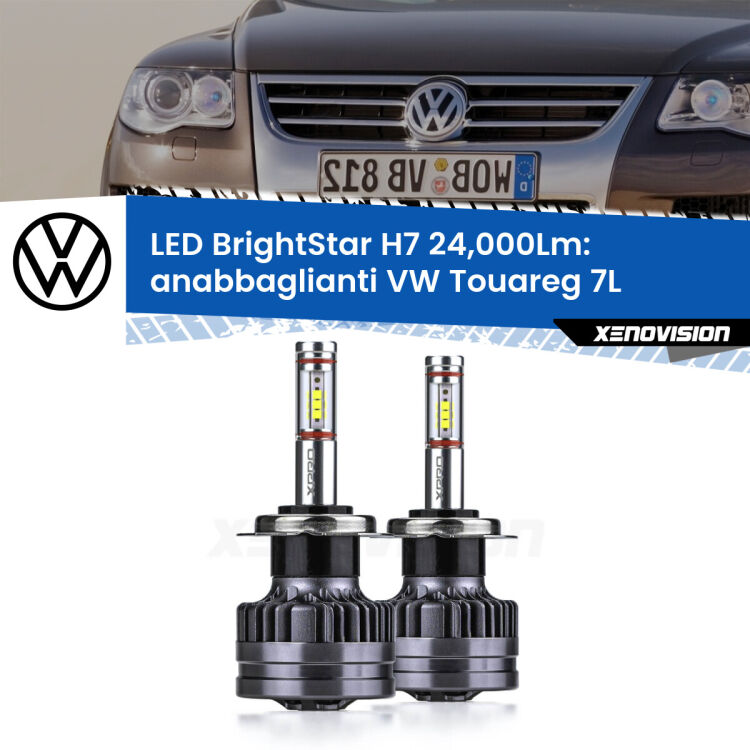 Anabbaglianti LED H7 24,000Lm per VW Touareg 7L 2002 - 2010 <strong>Kit LED anabbaglianti per VW Touareg</strong> 7L 2002 - 2010. </strong>Include due lampade Canbus H7 Brightstar da 24,000 Lumen. Qualità Massima.