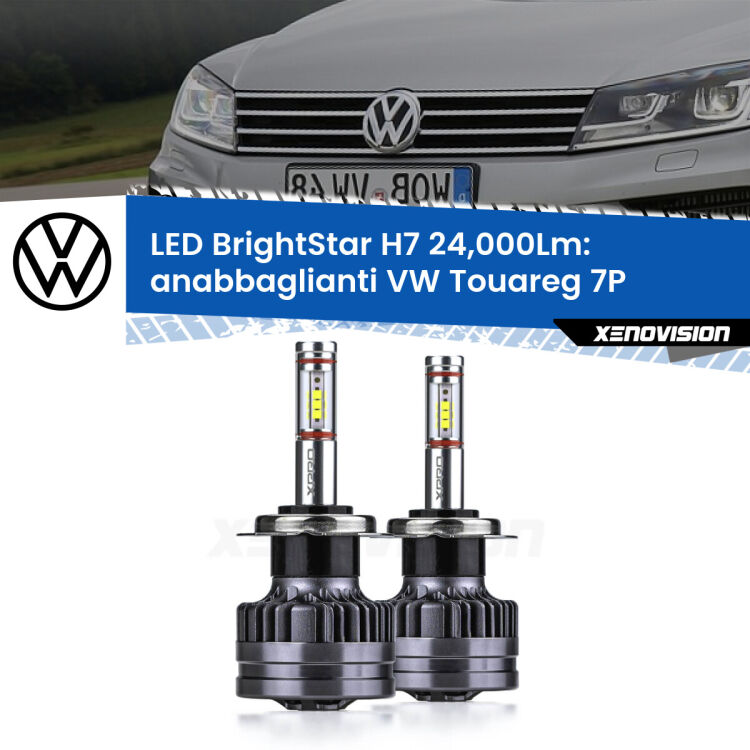 Anabbaglianti LED H7 24,000Lm per VW Touareg 7P 2010 - 2014 <strong>Kit LED anabbaglianti per VW Touareg</strong> 7P 2010 - 2014. </strong>Include due lampade Canbus H7 Brightstar da 24,000 Lumen. Qualità Massima.