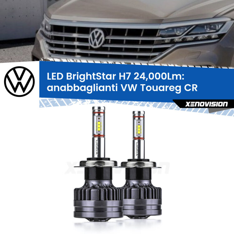 Anabbaglianti LED H7 24,000Lm per VW Touareg CR 2018 in poi <strong>Kit LED anabbaglianti per VW Touareg</strong> CR 2018 in poi. </strong>Include due lampade Canbus H7 Brightstar da 24,000 Lumen. Qualità Massima.