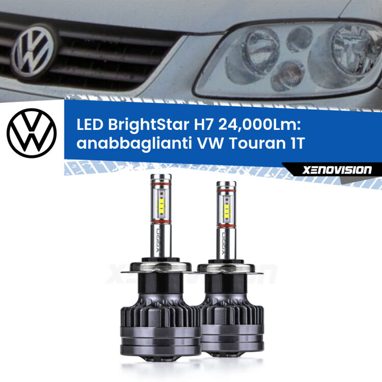 Anabbaglianti LED H7 24,000Lm per VW Touran 1T prima serie <strong>Kit LED anabbaglianti per VW Touran</strong> 1T prima serie. </strong>Include due lampade Canbus H7 Brightstar da 24,000 Lumen. Qualità Massima.