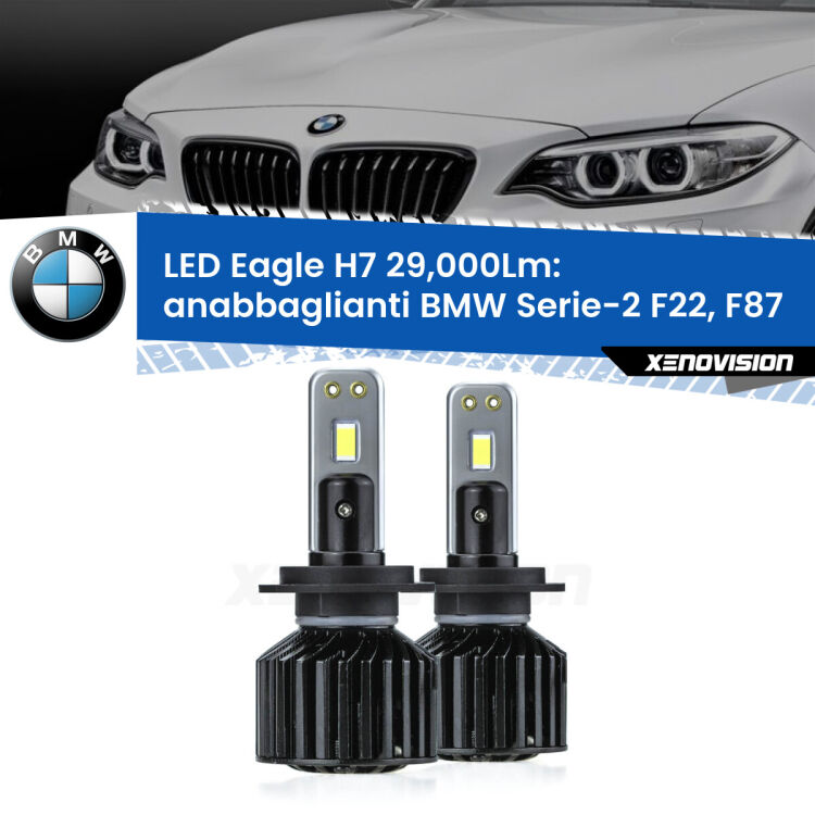 <strong>Kit anabbaglianti LED specifico per BMW Serie-2</strong> F22, F87 2012 - 2015. Lampade <strong>H7</strong> Canbus da 29.000Lumen di luminosità modello Eagle Xenovision.