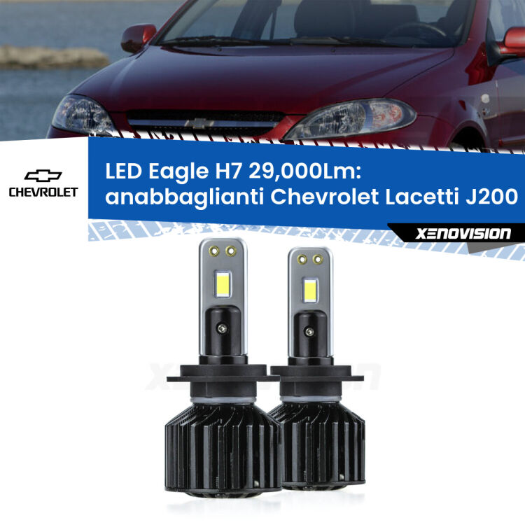 Anabbaglianti LED H7 29,000Lm per Chevrolet Lacetti J200 2002 - 2009 <strong>Kit anabbaglianti LED specifico per Chevrolet Lacetti</strong> J200 2002 - 2009. Lampade <strong>H7</strong> Canbus da 29.000Lumen di luminosità modello Eagle Xenovision.