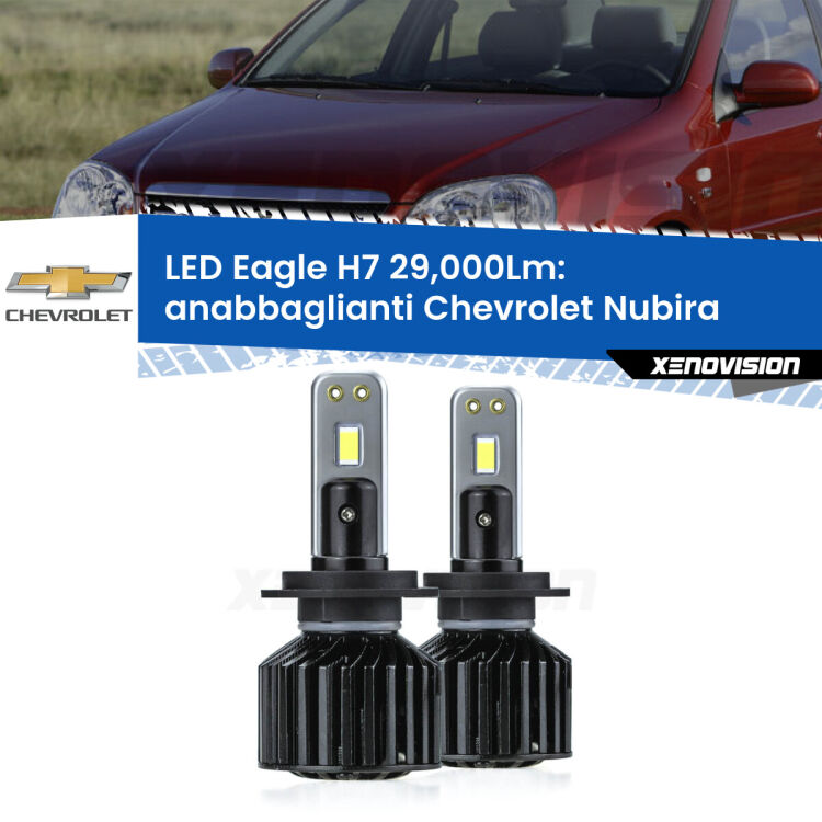 <strong>Kit anabbaglianti LED specifico per Chevrolet Nubira</strong>  2005 - 2011. Lampade <strong>H7</strong> Canbus da 29.000Lumen di luminosità modello Eagle Xenovision.