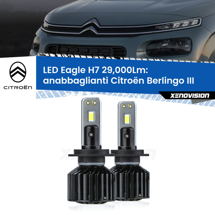 Anabbaglianti LED H7 29,000Lm per Citroën Berlingo III 2018 - 2022 <strong>Kit anabbaglianti LED specifico per Citroën Berlingo</strong> III 2018 - 2022. Lampade <strong>H7</strong> Canbus da 29.000Lumen di luminosità modello Eagle Xenovision.