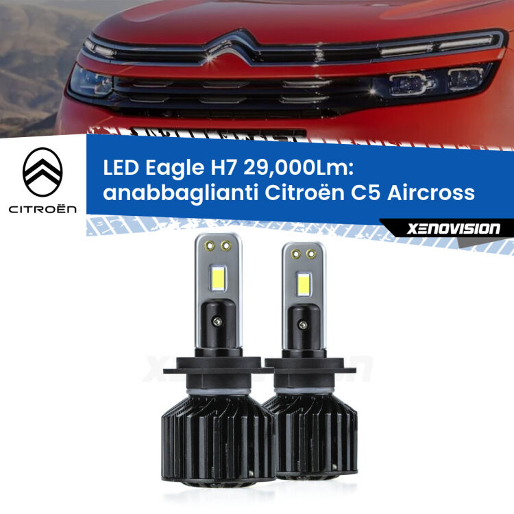 0 Anabbaglianti LED H7 29,000Lm per Citroën C5 Aircross 2017 in poi <strong>Kit anabbaglianti LED specifico per Citroën C5 Aircross</strong> 2017 in poi. Lampade <strong>H7</strong> Canbus da 29.000Lumen di luminosità modello Eagle Xenovision.