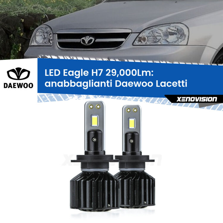 0 Anabbaglianti LED H7 29,000Lm per Daewoo Lacetti 2004 - 2005 <strong>Kit anabbaglianti LED specifico per Daewoo Lacetti</strong> 2004 - 2005. Lampade <strong>H7</strong> Canbus da 29.000Lumen di luminosità modello Eagle Xenovision.