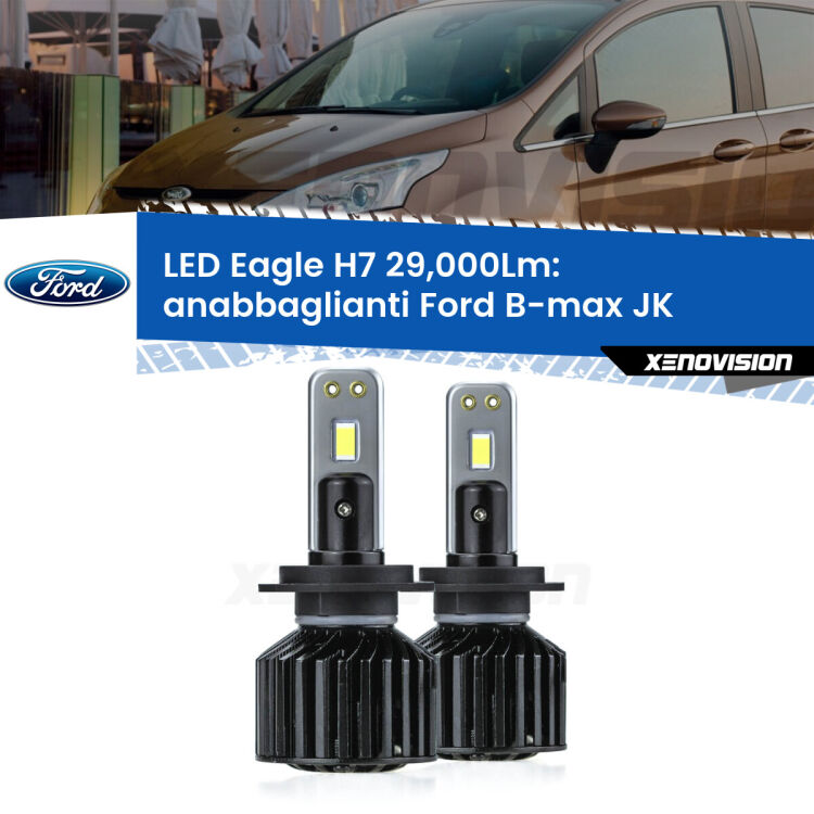 <strong>Kit anabbaglianti LED specifico per Ford B-max</strong> JK 2012 in poi. Lampade <strong>H7</strong> Canbus da 29.000Lumen di luminosità modello Eagle Xenovision.