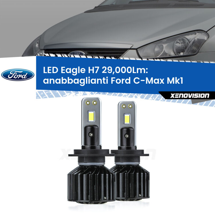 <strong>Kit anabbaglianti LED specifico per Ford C-Max</strong> Mk1 2003 - 2010. Lampade <strong>H7</strong> Canbus da 29.000Lumen di luminosità modello Eagle Xenovision.