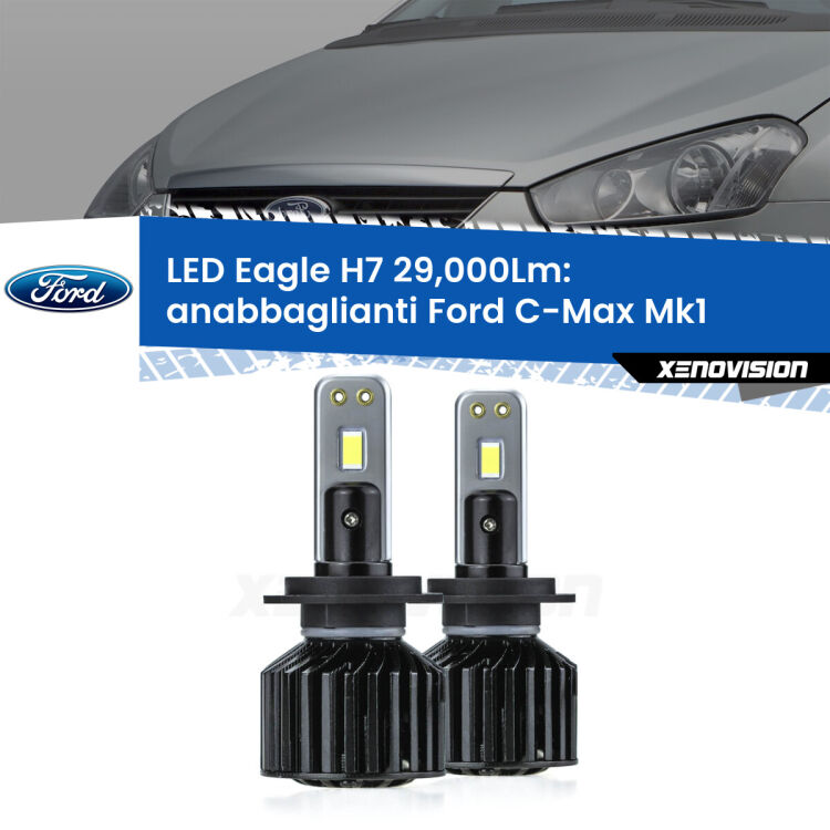 0 Anabbaglianti LED H7 29,000Lm per Ford C-Max Mk1 2003 - 2010 <strong>Kit anabbaglianti LED specifico per Ford C-Max</strong> Mk1 2003 - 2010. Lampade <strong>H7</strong> Canbus da 29.000Lumen di luminosità modello Eagle Xenovision.