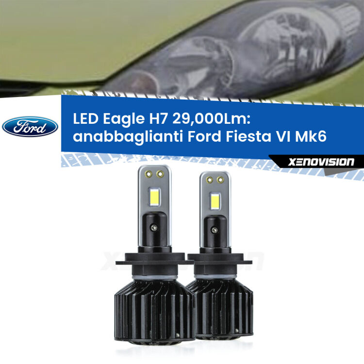 Anabbaglianti LED H7 29,000Lm per Ford Fiesta Mk6 faro a parabola <strong>Kit anabbaglianti LED specifico per Ford Fiesta</strong> Mk6 faro a parabola. Lampade <strong>H7</strong> Canbus da 29.000Lumen di luminosità modello Eagle Xenovision.