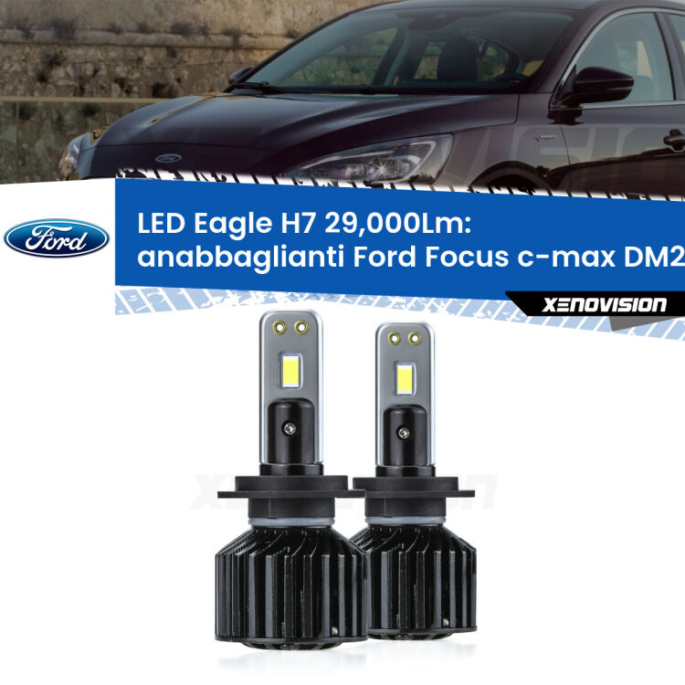 <strong>Kit anabbaglianti LED specifico per Ford Focus c-max</strong> DM2 2003 - 2007. Lampade <strong>H7</strong> Canbus da 29.000Lumen di luminosità modello Eagle Xenovision.