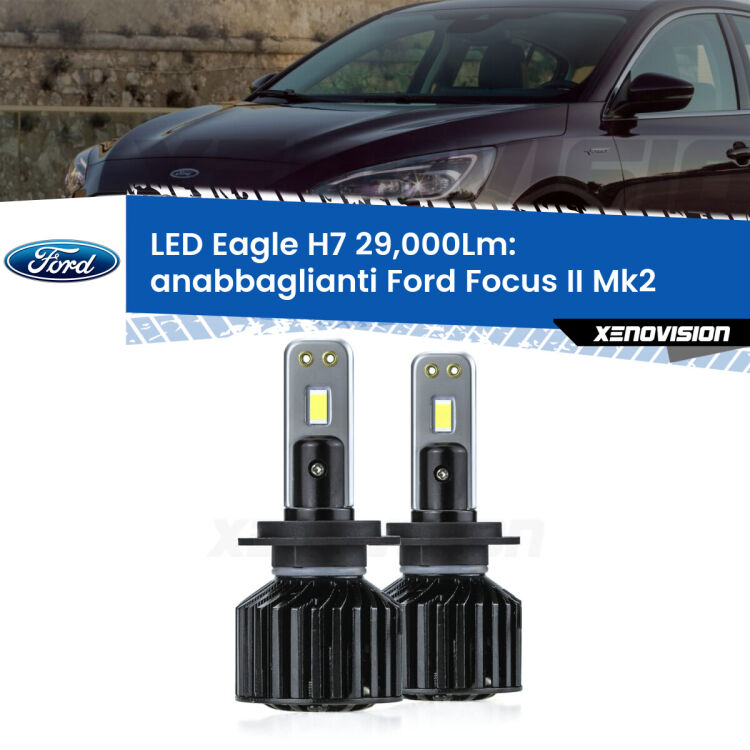 <strong>Kit anabbaglianti LED specifico per Ford Focus II</strong> Mk2 2004 - 2011. Lampade <strong>H7</strong> Canbus da 29.000Lumen di luminosità modello Eagle Xenovision.