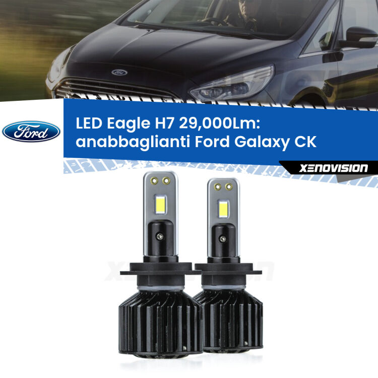 <strong>Kit anabbaglianti LED specifico per Ford Galaxy</strong> CK 2015 - 2018. Lampade <strong>H7</strong> Canbus da 29.000Lumen di luminosità modello Eagle Xenovision.