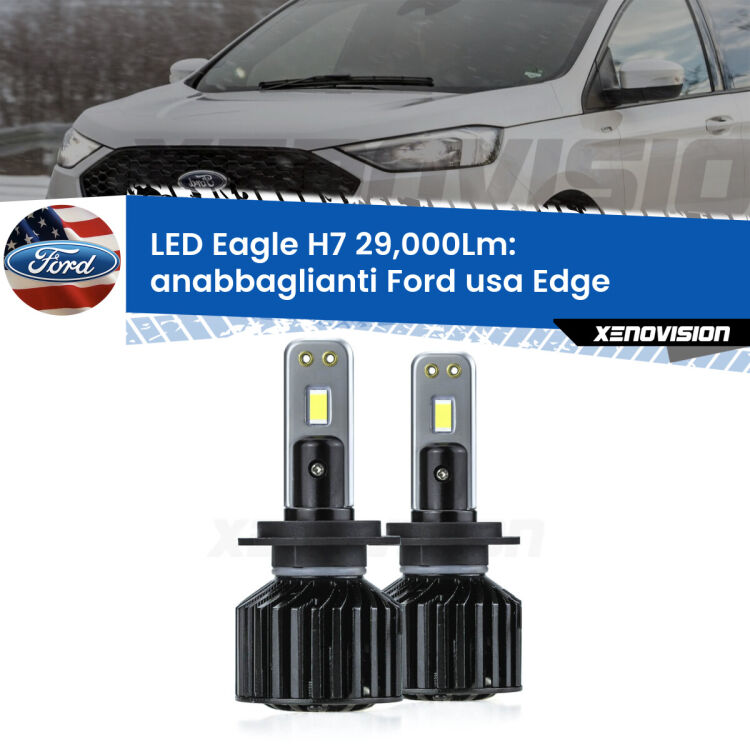 <strong>Kit anabbaglianti LED specifico per Ford usa Edge</strong>  2015 - 2018. Lampade <strong>H7</strong> Canbus da 29.000Lumen di luminosità modello Eagle Xenovision.