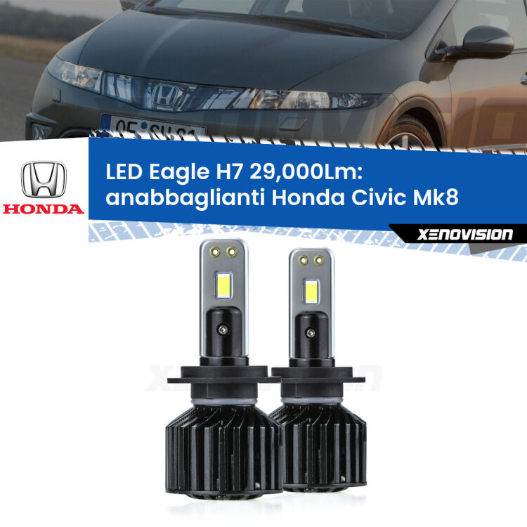 <strong>Kit anabbaglianti LED specifico per Honda Civic</strong> Mk8 2005 - 2010. Lampade <strong>H7</strong> Canbus da 29.000Lumen di luminosità modello Eagle Xenovision.