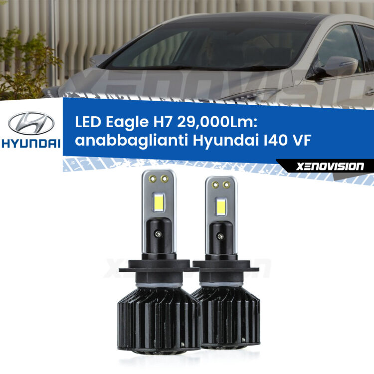 <strong>Kit anabbaglianti LED specifico per Hyundai I40</strong> VF 2012 in poi. Lampade <strong>H7</strong> Canbus da 29.000Lumen di luminosità modello Eagle Xenovision.