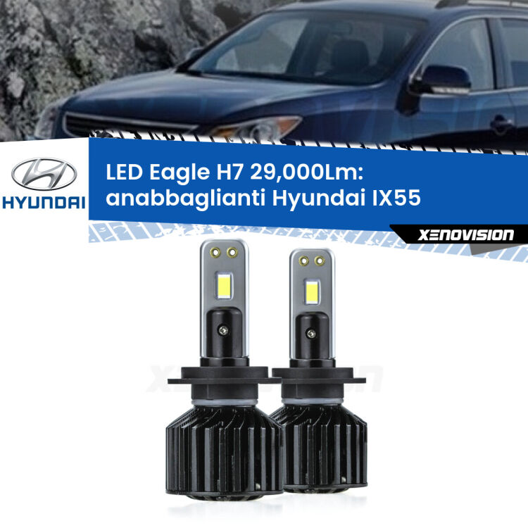 Anabbaglianti LED H7 29,000Lm per Hyundai IX55  2008 - 2012 <strong>Kit anabbaglianti LED specifico per Hyundai IX55</strong>  2008 - 2012. Lampade <strong>H7</strong> Canbus da 29.000Lumen di luminosità modello Eagle Xenovision.
