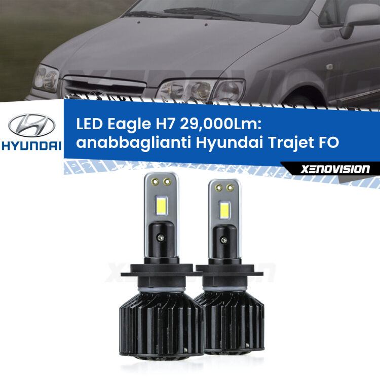 0 Anabbaglianti LED H7 29,000Lm per Hyundai Trajet FO 2000 - 2008 <strong>Kit anabbaglianti LED specifico per Hyundai Trajet</strong> FO 2000 - 2008. Lampade <strong>H7</strong> Canbus da 29.000Lumen di luminosità modello Eagle Xenovision.