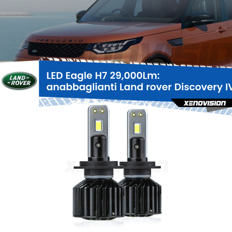 Anabbaglianti LED H7 29,000Lm per Land rover Discovery IV L319 fari a parabola <strong>Kit anabbaglianti LED specifico per Land rover Discovery IV</strong> L319 fari a parabola. Lampade <strong>H7</strong> Canbus da 29.000Lumen di luminosità modello Eagle Xenovision.