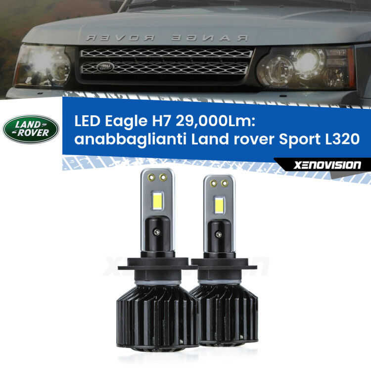 Anabbaglianti LED H7 29,000Lm per Land rover Sport L320 2005 - 2013 <strong>Kit anabbaglianti LED specifico per Land rover Sport</strong> L320 2005 - 2013. Lampade <strong>H7</strong> Canbus da 29.000Lumen di luminosità modello Eagle Xenovision.