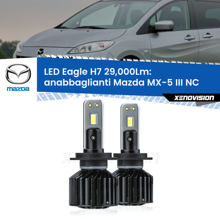 Anabbaglianti LED H7 29,000Lm per Mazda MX-5 III NC 2005 - 2014 <strong>Kit anabbaglianti LED specifico per Mazda MX-5 III</strong> NC 2005 - 2014. Lampade <strong>H7</strong> Canbus da 29.000Lumen di luminosità modello Eagle Xenovision.