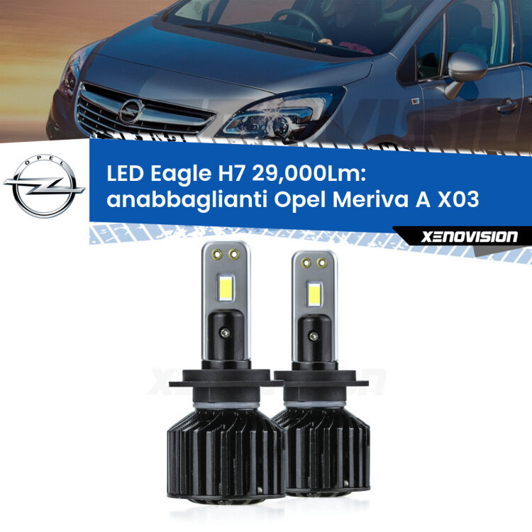 0 Anabbaglianti LED H7 29,000Lm per Opel Meriva A X03 2003 - 2010 <strong>Kit anabbaglianti LED specifico per Opel Meriva A</strong> X03 2003 - 2010. Lampade <strong>H7</strong> Canbus da 29.000Lumen di luminosità modello Eagle Xenovision.