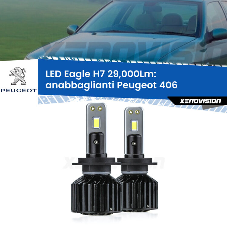 Anabbaglianti LED H7 29,000Lm per Peugeot 406  1995 - 2004 <strong>Kit anabbaglianti LED specifico per Peugeot 406</strong>  1995 - 2004. Lampade <strong>H7</strong> Canbus da 29.000Lumen di luminosità modello Eagle Xenovision.