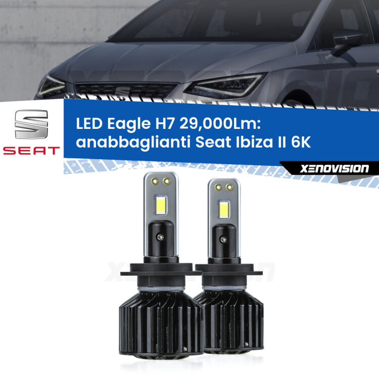 <strong>Kit anabbaglianti LED specifico per Seat Ibiza II</strong> 6K restyling. Lampade <strong>H7</strong> Canbus da 29.000Lumen di luminosità modello Eagle Xenovision.
