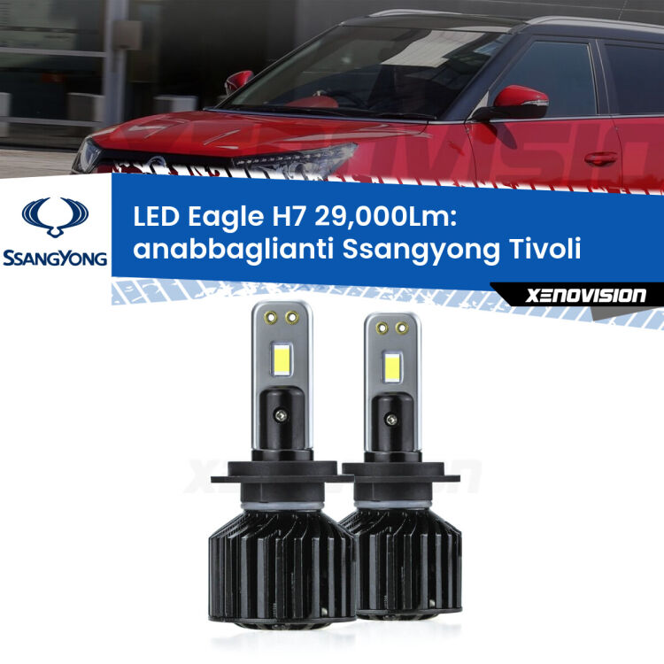 Anabbaglianti LED H7 29,000Lm per Ssangyong Tivoli  2015 in poi <strong>Kit anabbaglianti LED specifico per Ssangyong Tivoli</strong>  2015 in poi. Lampade <strong>H7</strong> Canbus da 29.000Lumen di luminosità modello Eagle Xenovision.