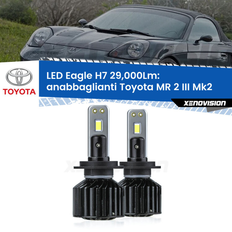 0 Anabbaglianti LED H7 29,000Lm per Toyota MR 2 III Mk2 2002 - 2007 <strong>Kit anabbaglianti LED specifico per Toyota MR 2 III</strong> Mk2 2002 - 2007. Lampade <strong>H7</strong> Canbus da 29.000Lumen di luminosità modello Eagle Xenovision.