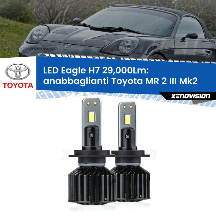 <strong>Kit anabbaglianti LED specifico per Toyota MR 2 III</strong> Mk2 2002 - 2007. Lampade <strong>H7</strong> Canbus da 29.000Lumen di luminosità modello Eagle Xenovision.