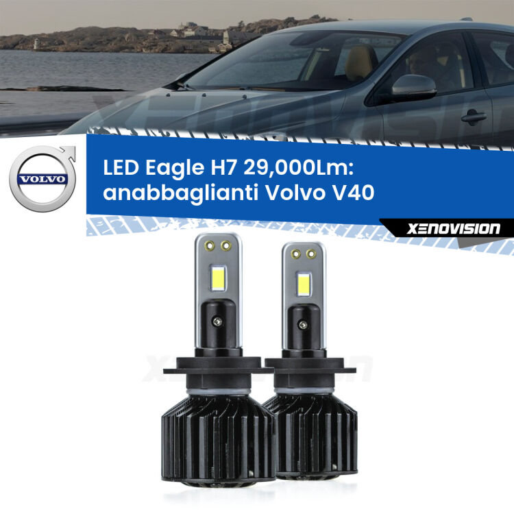 <strong>Kit anabbaglianti LED specifico per Volvo V40</strong>  2012 - 2015. Lampade <strong>H7</strong> Canbus da 29.000Lumen di luminosità modello Eagle Xenovision.