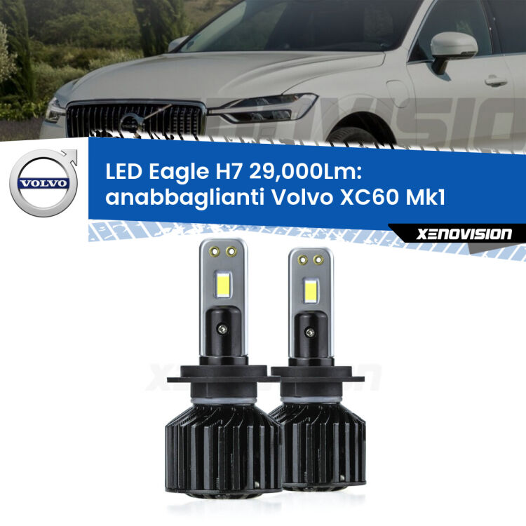 0 Anabbaglianti LED H7 29,000Lm per Volvo XC60 Mk1 2008 - 2016 <strong>Kit anabbaglianti LED specifico per Volvo XC60</strong> Mk1 2008 - 2016. Lampade <strong>H7</strong> Canbus da 29.000Lumen di luminosità modello Eagle Xenovision.