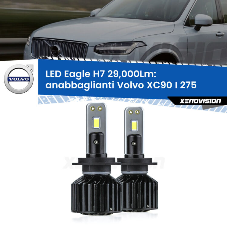 <strong>Kit anabbaglianti LED specifico per Volvo XC90 I</strong> 275 2002 - 2014. Lampade <strong>H7</strong> Canbus da 29.000Lumen di luminosità modello Eagle Xenovision.
