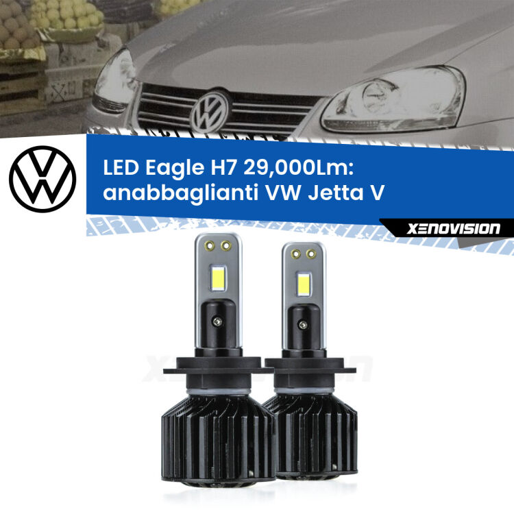 Anabbaglianti LED H7 29,000Lm per VW Jetta V 2005 - 2010 <strong>Kit anabbaglianti LED specifico per VW Jetta</strong> V 2005 - 2010. Lampade <strong>H7</strong> Canbus da 29.000Lumen di luminosità modello Eagle Xenovision.