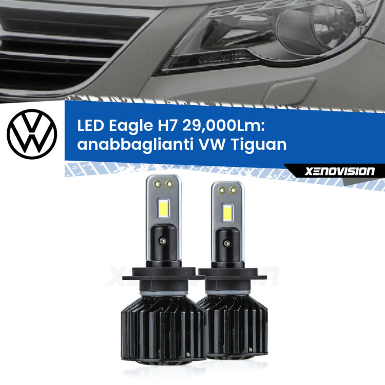 Anabbaglianti LED H7 29,000Lm per VW Tiguan  pre-restyling <strong>Kit anabbaglianti LED specifico per VW Tiguan</strong>  pre-restyling. Lampade <strong>H7</strong> Canbus da 29.000Lumen di luminosità modello Eagle Xenovision.