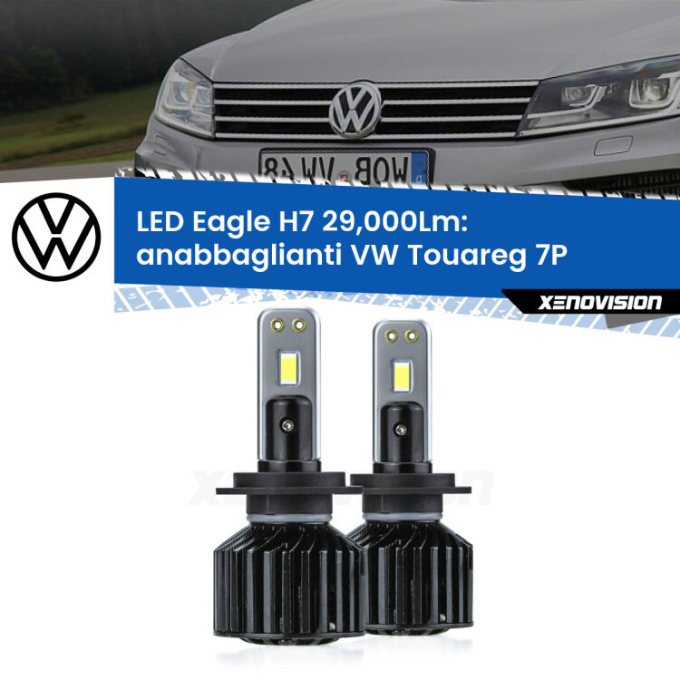 Anabbaglianti LED H7 29,000Lm per VW Touareg 7P 2010 - 2014 <strong>Kit anabbaglianti LED specifico per VW Touareg</strong> 7P 2010 - 2014. Lampade <strong>H7</strong> Canbus da 29.000Lumen di luminosità modello Eagle Xenovision.
