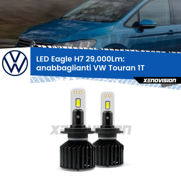 <strong>Kit anabbaglianti LED specifico per VW Touran</strong> 1T 2003 - 2009. Lampade <strong>H7</strong> Canbus da 29.000Lumen di luminosità modello Eagle Xenovision.