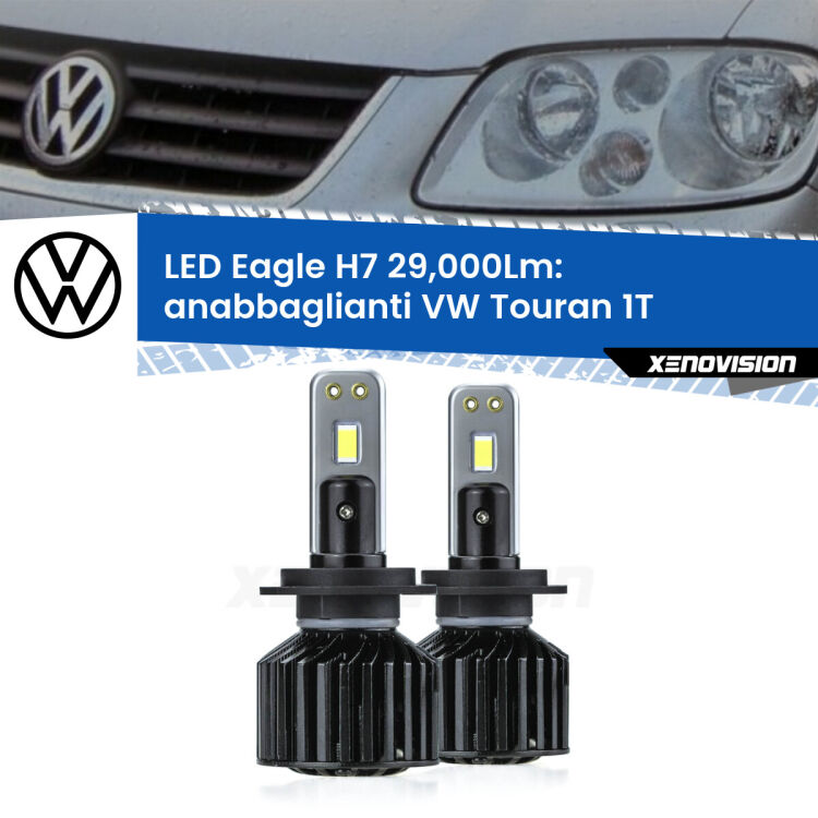0 Anabbaglianti LED H7 29,000Lm per VW Touran 1T prima serie <strong>Kit anabbaglianti LED specifico per VW Touran</strong> 1T prima serie. Lampade <strong>H7</strong> Canbus da 29.000Lumen di luminosità modello Eagle Xenovision.