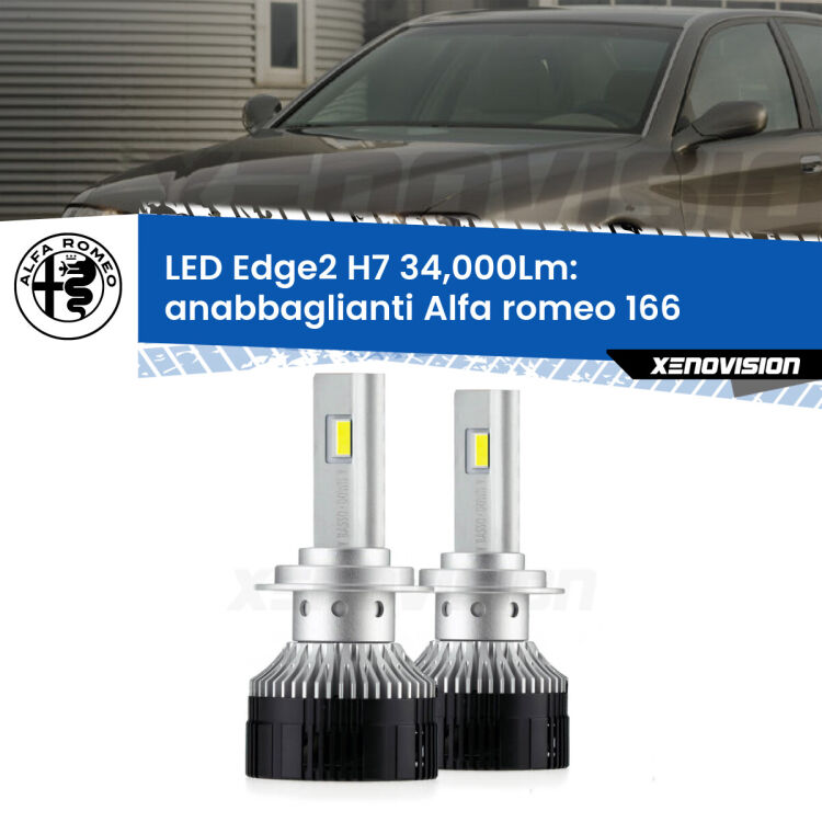 Anabbaglianti LED H7 34,000Lm per Alfa romeo 166 1998 - 2007 <strong>Kit anabbaglianti LED per Alfa romeo 166</strong> 1998 - 2007.</strong>.Coppia lampade <strong>H7</strong> modello Edge v3.0 di Xenovision.