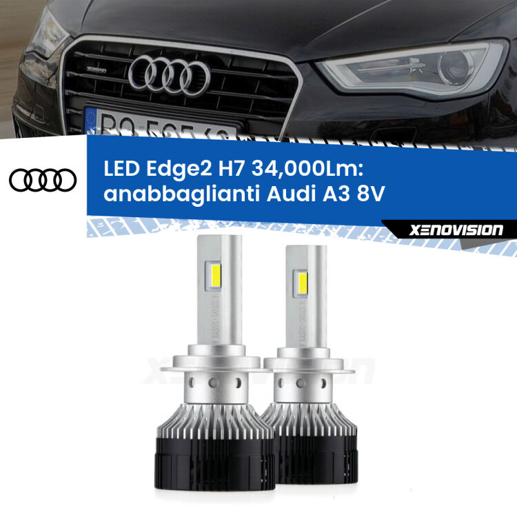 Anabbaglianti LED H7 34,000Lm per Audi A3 8V 2013 - 2016 <strong>Kit anabbaglianti LED per Audi A3</strong> 8V 2013 - 2016.</strong>.Coppia lampade <strong>H7</strong> modello Edge v3.0 di Xenovision.