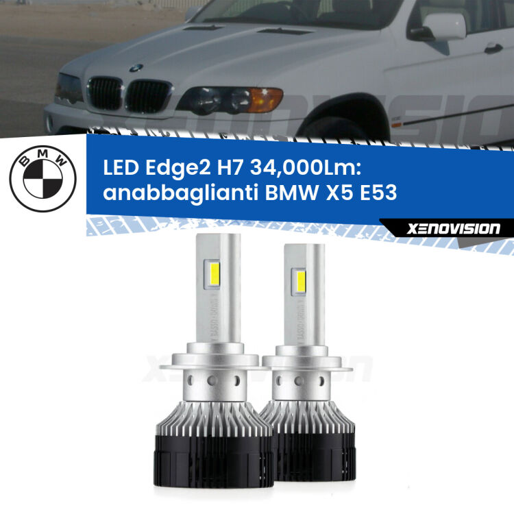 Anabbaglianti LED H7 34,000Lm per BMW X5 E53 1999 - 2003 <strong>Kit anabbaglianti LED per BMW X5</strong> E53 1999 - 2003.</strong>.Coppia lampade <strong>H7</strong> modello Edge v3.0 di Xenovision.