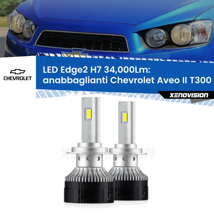 Anabbaglianti LED H7 34,000Lm per Chevrolet Aveo II T300 2011 - 2021 <strong>Kit anabbaglianti LED per Chevrolet Aveo II</strong> T300 2011 - 2021.</strong>.Coppia lampade <strong>H7</strong> modello Edge v3.0 di Xenovision.