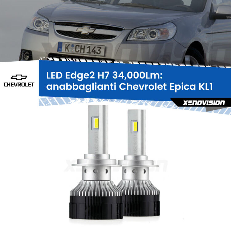 Anabbaglianti LED H7 34,000Lm per Chevrolet Epica KL1 2005 - 2011 <strong>Kit anabbaglianti LED per Chevrolet Epica</strong> KL1 2005 - 2011.</strong>.Coppia lampade <strong>H7</strong> modello Edge v3.0 di Xenovision.