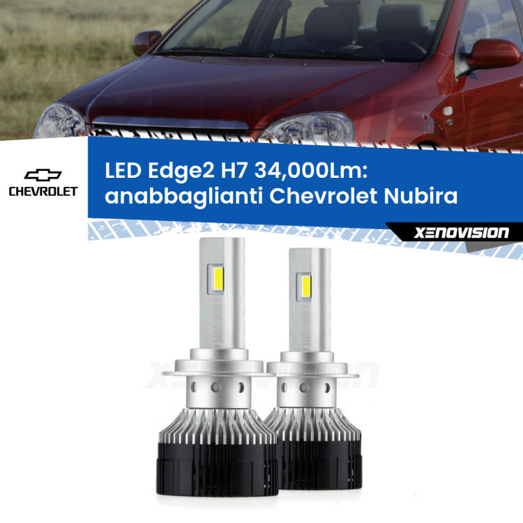 Anabbaglianti LED H7 34,000Lm per Chevrolet Nubira 2005 - 2011 <strong>Kit anabbaglianti LED per Chevrolet Nubira</strong> 2005 - 2011.</strong>.Coppia lampade <strong>H7</strong> modello Edge v3.0 di Xenovision.