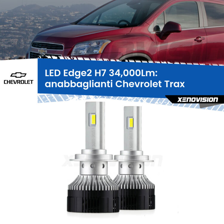 Anabbaglianti LED H7 34,000Lm per Chevrolet Trax 2012 in poi <strong>Kit anabbaglianti LED per Chevrolet Trax</strong> 2012 in poi.</strong>.Coppia lampade <strong>H7</strong> modello Edge v3.0 di Xenovision.