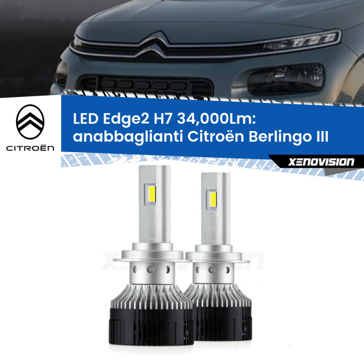 Anabbaglianti LED H7 34,000Lm per Citroën Berlingo III 2018 - 2022 <strong>Kit anabbaglianti LED per Citroën Berlingo</strong> III 2018 - 2022.</strong>.Coppia lampade <strong>H7</strong> modello Edge v3.0 di Xenovision.