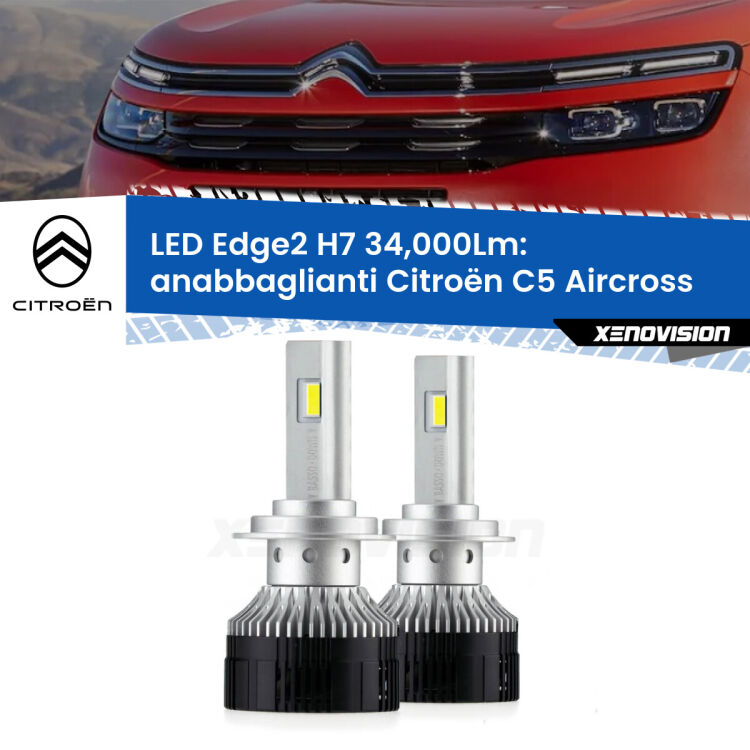 Anabbaglianti LED H7 34,000Lm per Citroën C5 Aircross 2017 in poi <strong>Kit anabbaglianti LED per Citroën C5 Aircross</strong> 2017 in poi.</strong>.Coppia lampade <strong>H7</strong> modello Edge v3.0 di Xenovision.