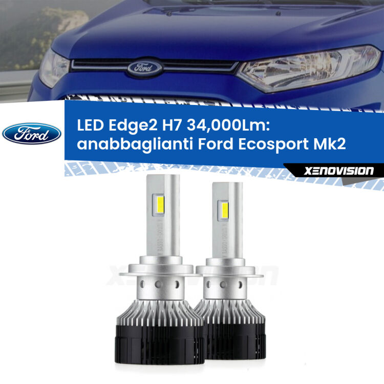 Anabbaglianti LED H7 34,000Lm per Ford Ecosport II restyling <strong>Kit anabbaglianti LED per Ford Ecosport</strong> II restyling.</strong>.Coppia lampade <strong>H7</strong> modello Edge v3.0 di Xenovision.